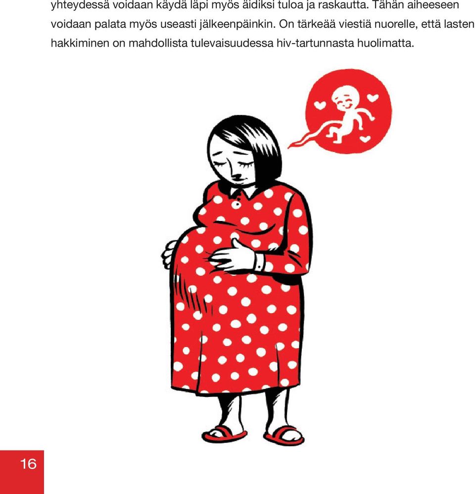 Tähän aiheeseen voidaan palata myös useasti jälkeenpäinkin.