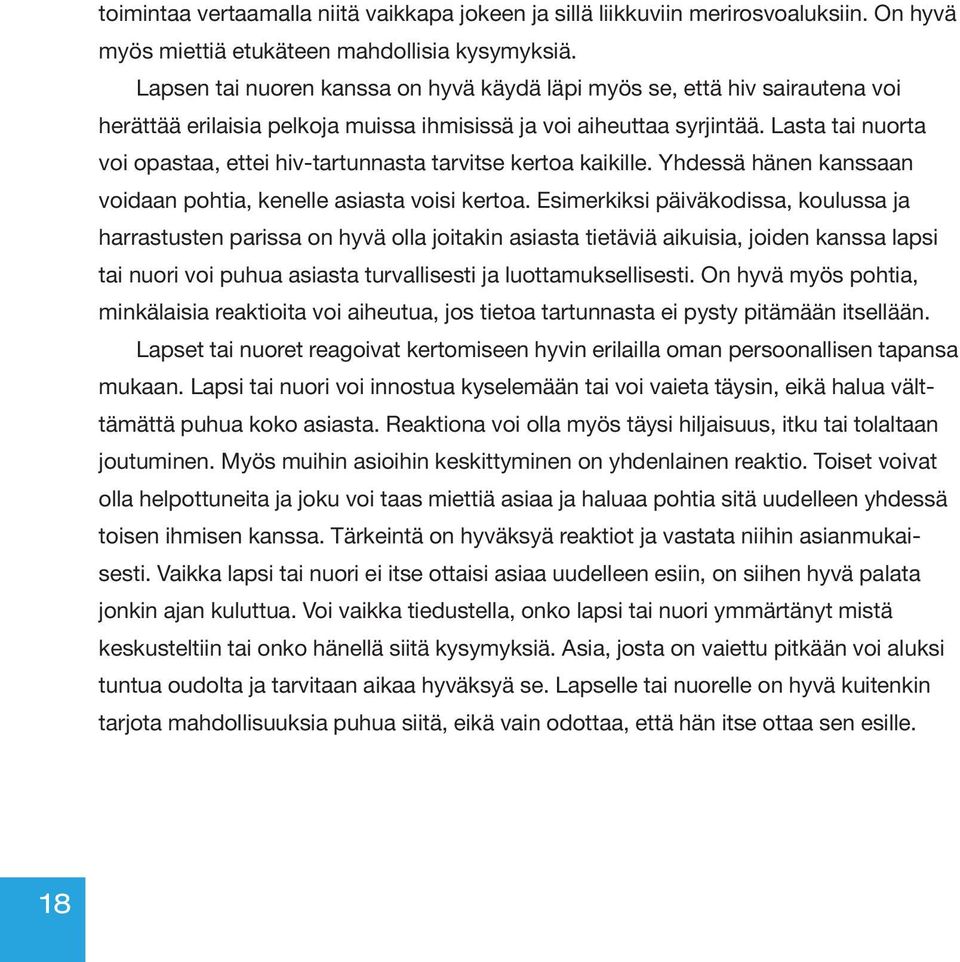 Lasta tai nuorta voi opastaa, ettei hiv-tartunnasta tarvitse kertoa kaikille. Yhdessä hänen kanssaan voidaan pohtia, kenelle asiasta voisi kertoa.