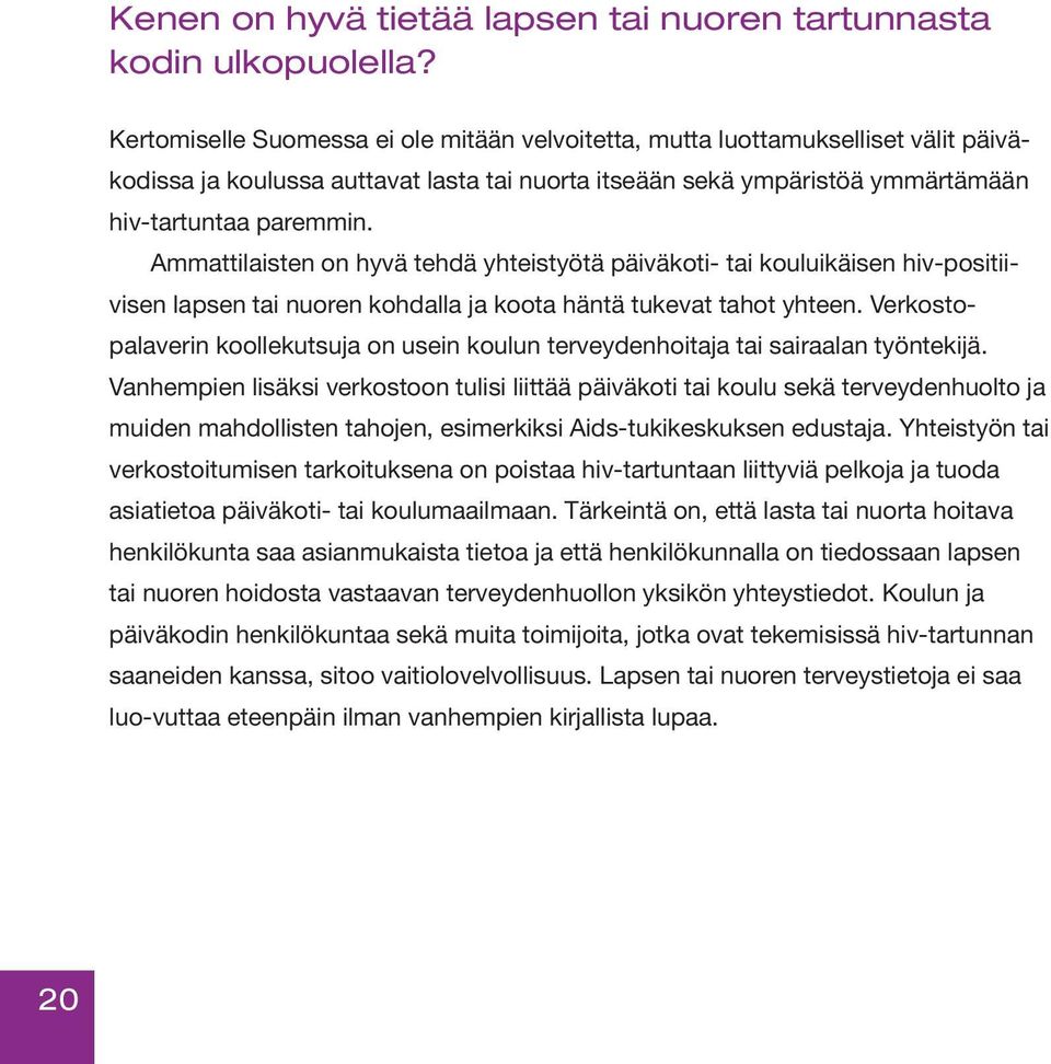 Ammattilaisten on hyvä tehdä yhteistyötä päiväkoti- tai kouluikäisen hiv-positiivisen lapsen tai nuoren kohdalla ja koota häntä tukevat tahot yhteen.