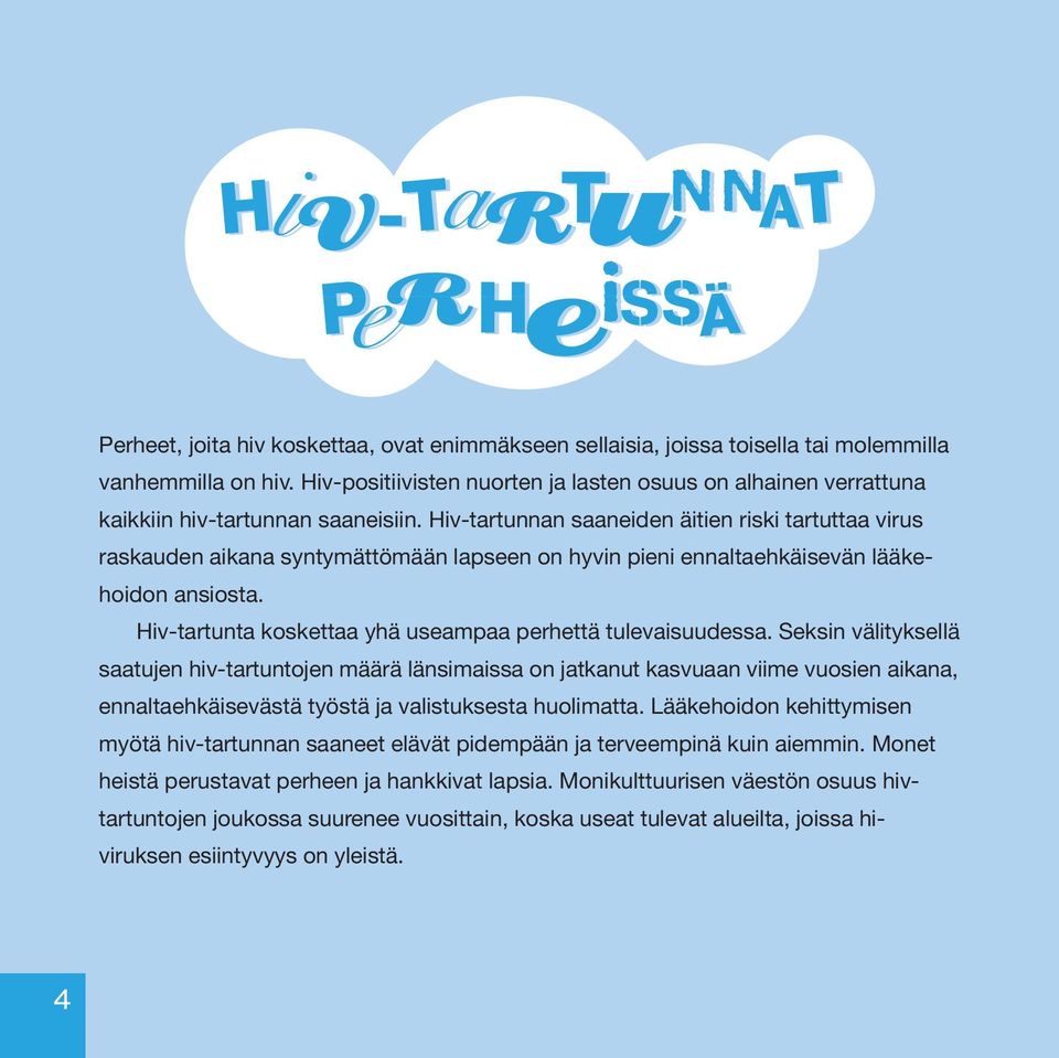Hiv-tartunnan saaneiden äitien riski tartuttaa virus raskauden aikana syntymättömään lapseen on hyvin pieni ennaltaehkäisevän lääkehoidon ansiosta.