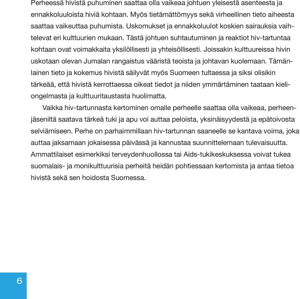 Joissakin kulttuureissa hivin uskotaan olevan Jumalan rangaistus vääristä teoista ja johtavan kuolemaan.