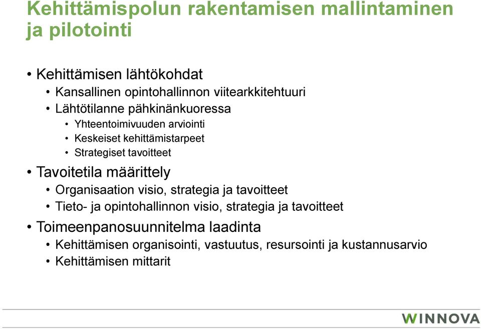 tavoitteet Tavoitetila määrittely Organisaation visio, strategia ja tavoitteet Tieto- ja opintohallinnon visio,