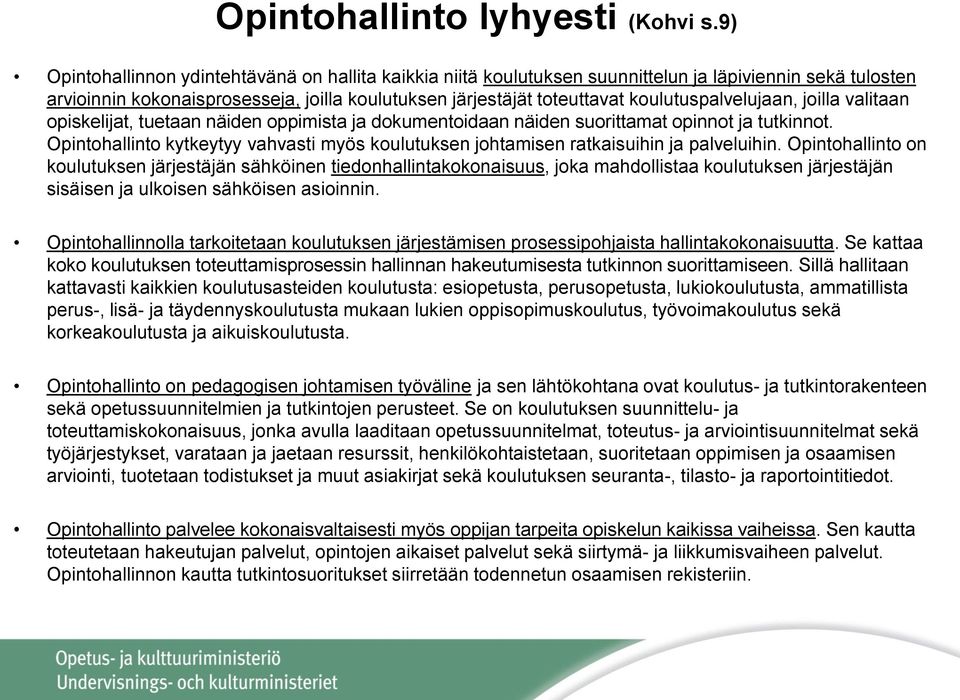 koulutuspalvelujaan, joilla valitaan opiskelijat, tuetaan näiden oppimista ja dokumentoidaan näiden suorittamat opinnot ja tutkinnot.