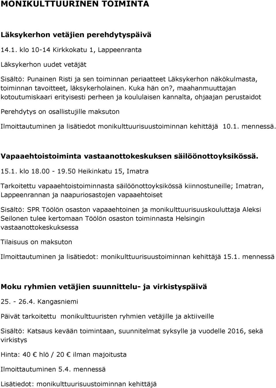 , maahanmuuttajan kotoutumiskaari erityisesti perheen ja koululaisen kannalta, ohjaajan perustaidot Perehdytys on osallistujille maksuton Ilmoittautuminen ja lisätiedot monikulttuurisuustoiminnan