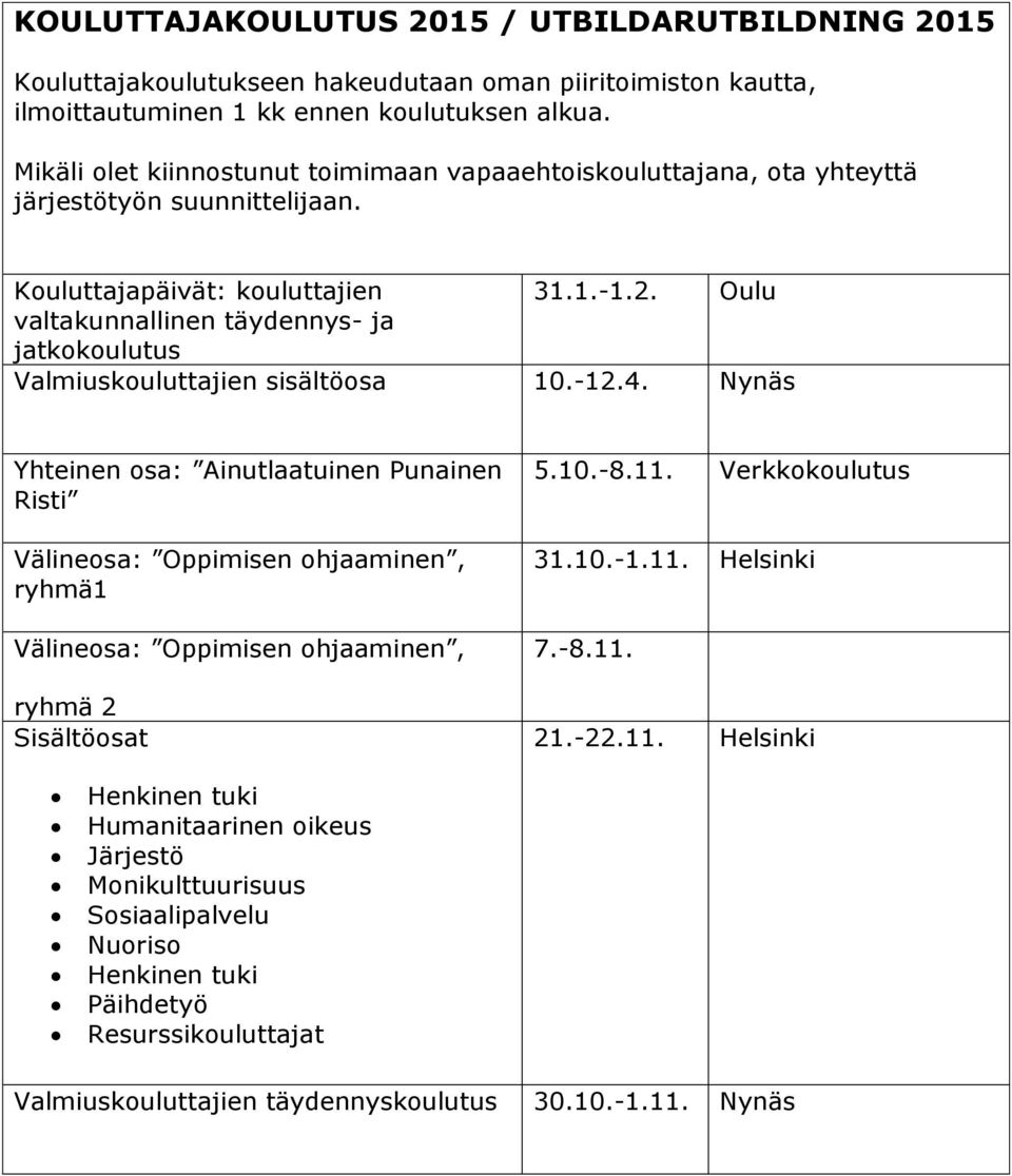 Oulu valtakunnallinen täydennys- ja jatkokoulutus Valmiuskouluttajien sisältöosa 10.-12.4.