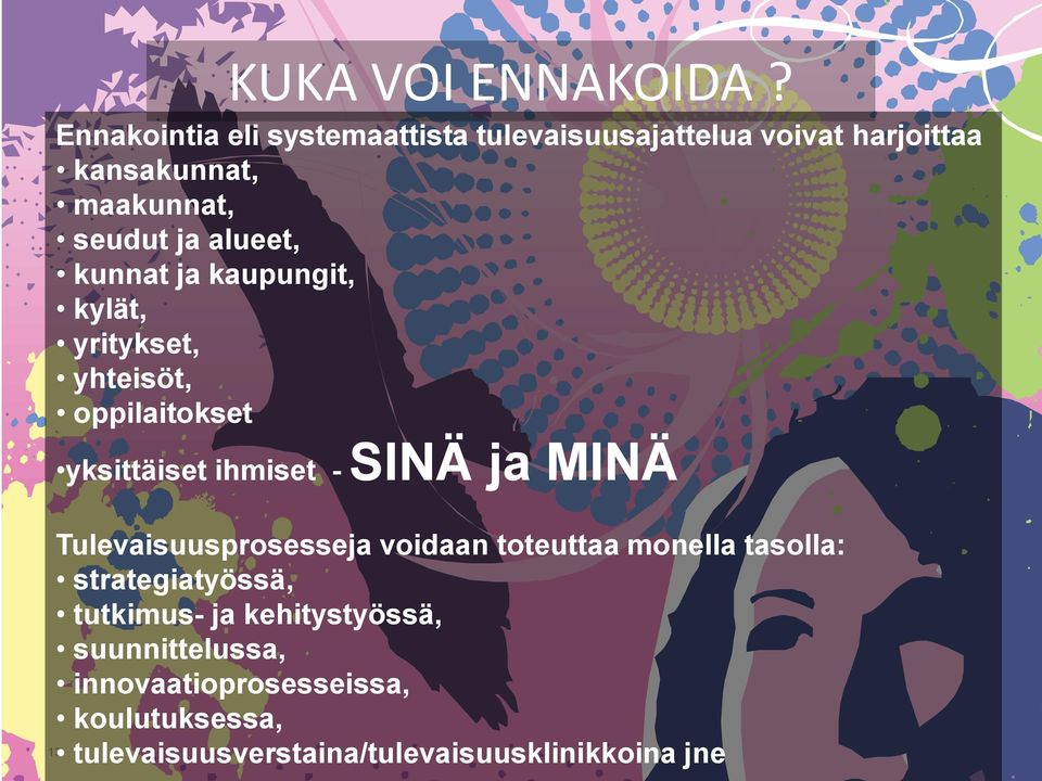 alueet, kunnat ja kaupungit, kylät, yritykset, yhteisöt, oppilaitokset yksittäiset ihmiset - SINÄ ja MINÄ