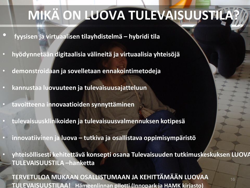 ennakointimetodeja kannustaa luovuuteen ja tulevaisuusajatteluun tavoitteena innovaatioiden synnyttäminen tulevaisuusklinikoiden ja tulevaisuusvalmennuksen