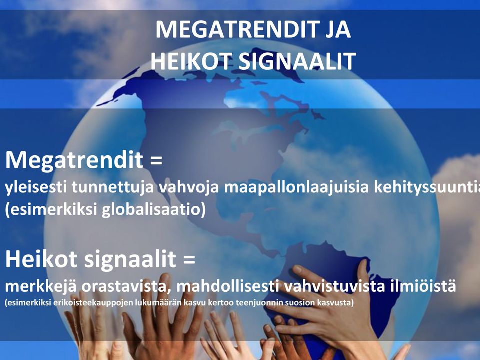 signaalit = merkkejä orastavista, mahdollisesti vahvistuvista ilmiöistä