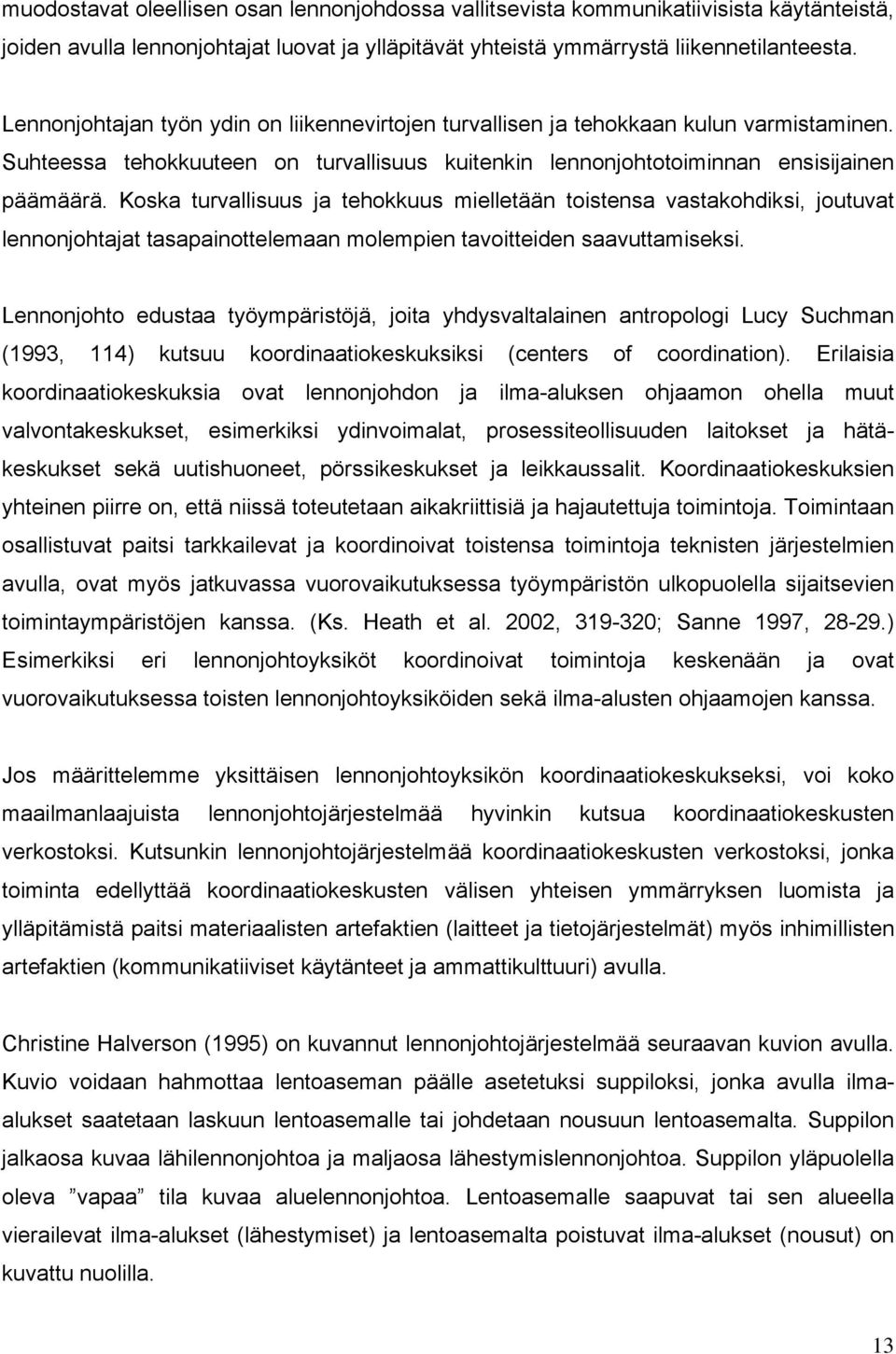 Koska turvallisuus ja tehokkuus mielletään toistensa vastakohdiksi, joutuvat lennonjohtajat tasapainottelemaan molempien tavoitteiden saavuttamiseksi.