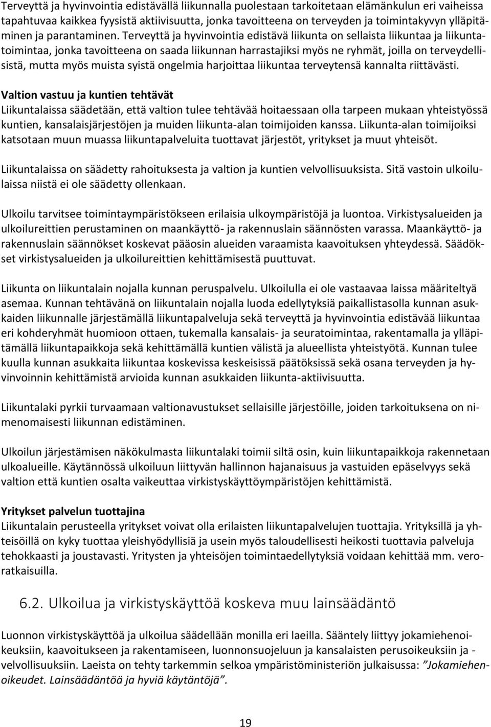 Terveyttä ja hyvinvointia edistävä liikunta on sellaista liikuntaa ja liikuntatoimintaa, jonka tavoitteena on saada liikunnan harrastajiksi myös ne ryhmät, joilla on terveydellisistä, mutta myös