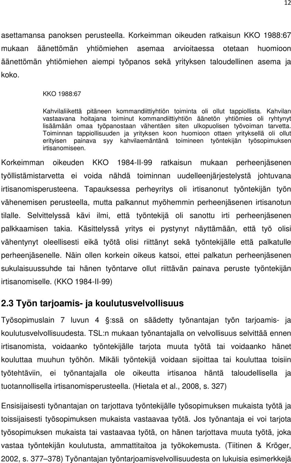 KKO 1988:67 Kahvilaliikettä pitäneen kommandiittiyhtiön toiminta oli ollut tappiollista.