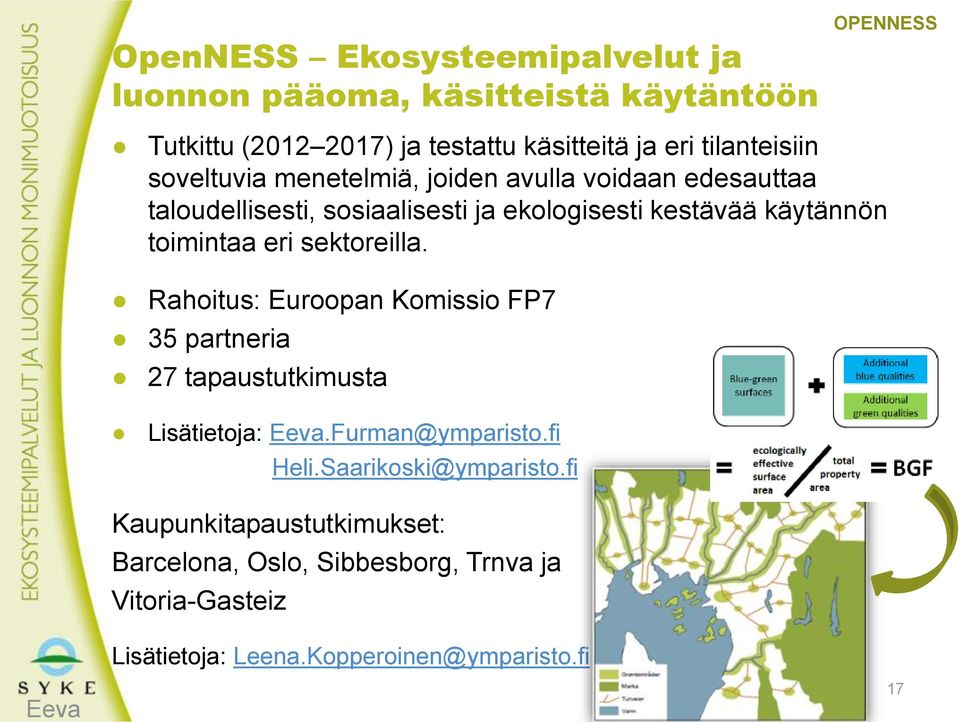 toimintaa eri sektoreilla. Rahoitus: Euroopan Komissio FP7 35 partneria 27 tapaustutkimusta Lisätietoja: Eeva.Furman@ymparisto.fi Heli.