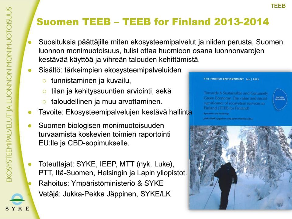 Sisältö: tärkeimpien ekosysteemipalveluiden tunnistaminen ja kuvailu, tilan ja kehityssuuntien arviointi, sekä taloudellinen ja muu arvottaminen.