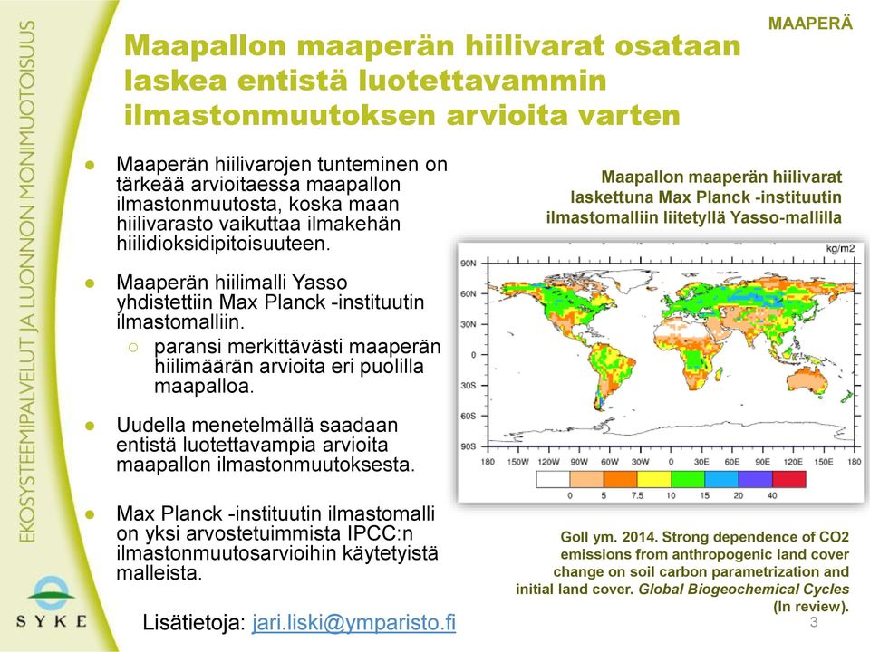 paransi merkittävästi maaperän hiilimäärän arvioita eri puolilla maapalloa. Uudella menetelmällä saadaan entistä luotettavampia arvioita maapallon ilmastonmuutoksesta.