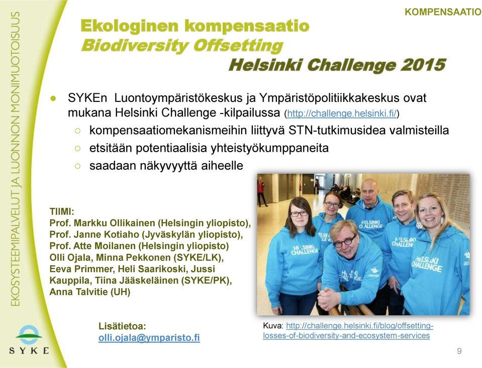 Markku Ollikainen (Helsingin yliopisto), Prof. Janne Kotiaho (Jyväskylän yliopisto), Prof.