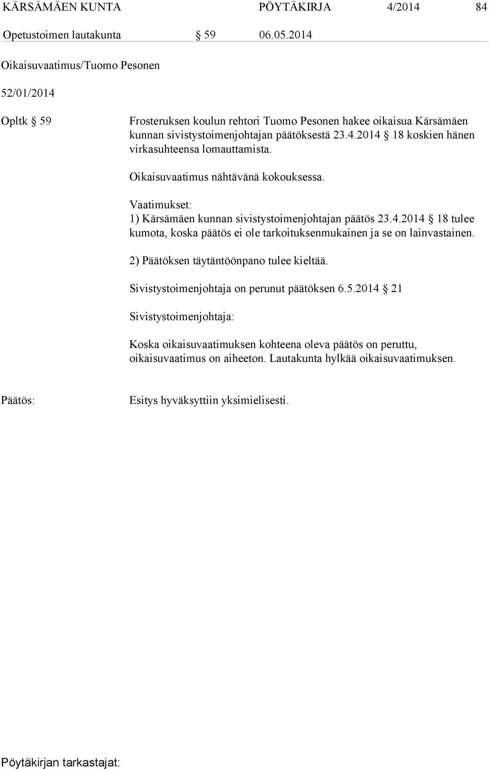 Oikaisuvaatimus nähtävänä kokouksessa. Vaatimukset: 1) Kärsämäen kunnan sivistystoimenjohtajan päätös 23.4.