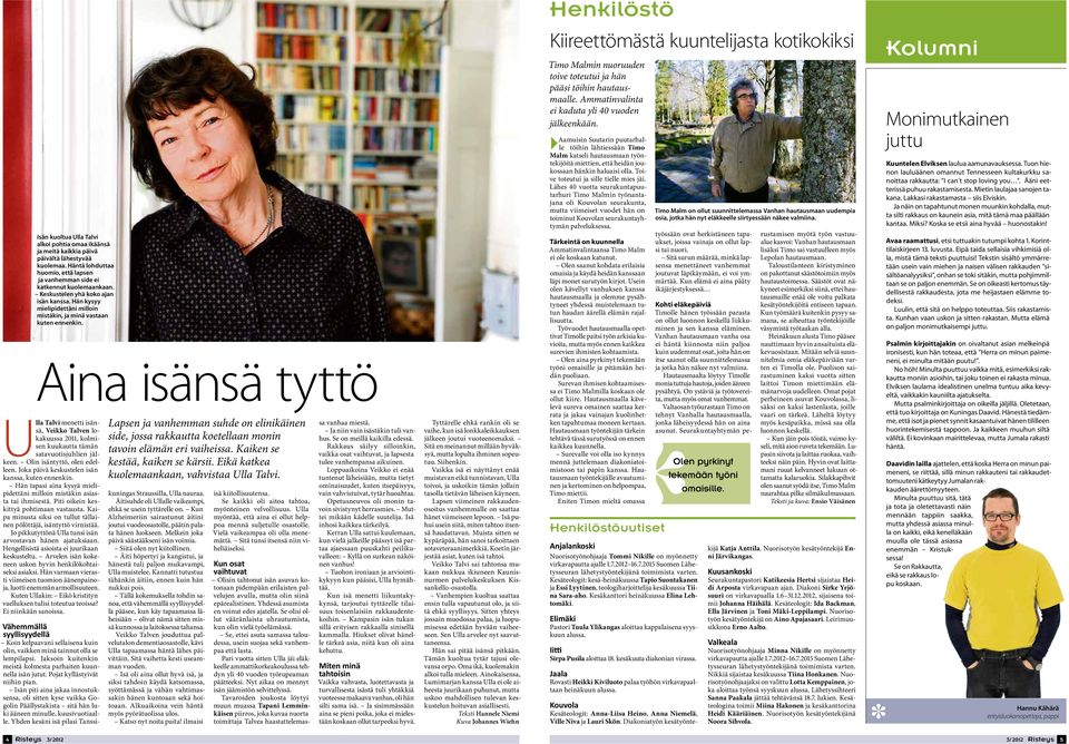 Aina isänsä tyttö Ulla Talvi menetti isänsä, Veikko Talven lokakuussa 2011, kolmisen kuukautta tämän satavuotisjuhlien jälkeen. Olin isäntyttö, olen edelleen.