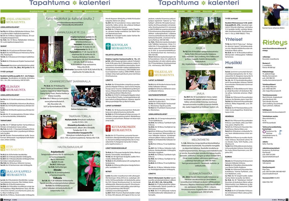 50-vuotisrippikoulutapaaminen. SEURAT Su 10.6. klo 14 Lauluseurat Elomaan talossa. Su 22.7. klo 18.30 Pihaseurat Inkeroisissa Partasilla, Harjukuja 8. To 9.8. klo 15 Kesäseurat Ummeljoen kyläkirkossa.