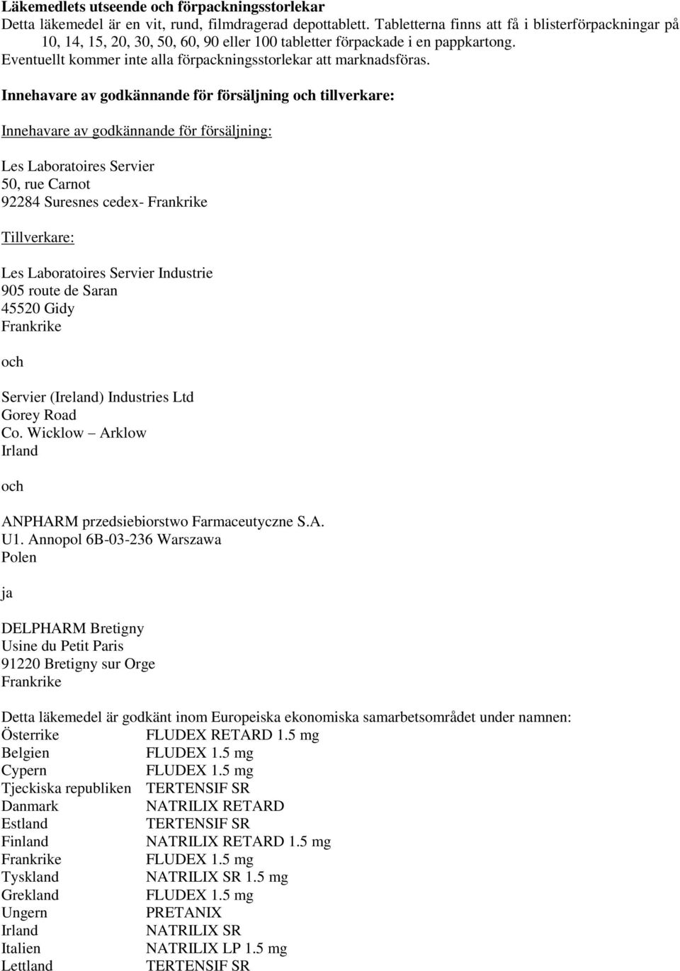 Innehavare av godkännande för försäljning och tillverkare: Innehavare av godkännande för försäljning: Les Laboratoires Servier 50, rue Carnot 92284 Suresnes cedex- Frankrike Tillverkare: Les