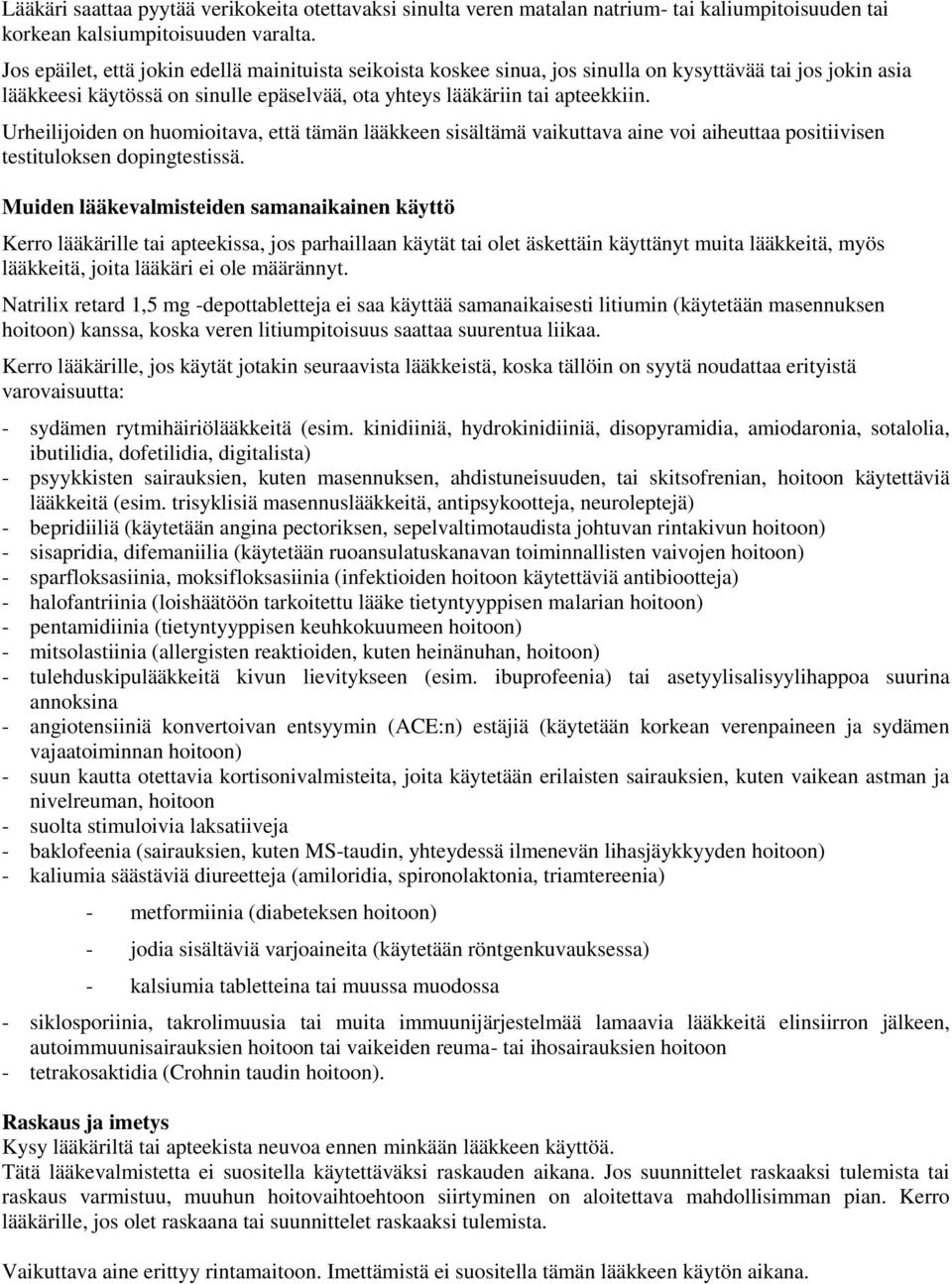 Urheilijoiden on huomioitava, että tämän lääkkeen sisältämä vaikuttava aine voi aiheuttaa positiivisen testituloksen dopingtestissä.