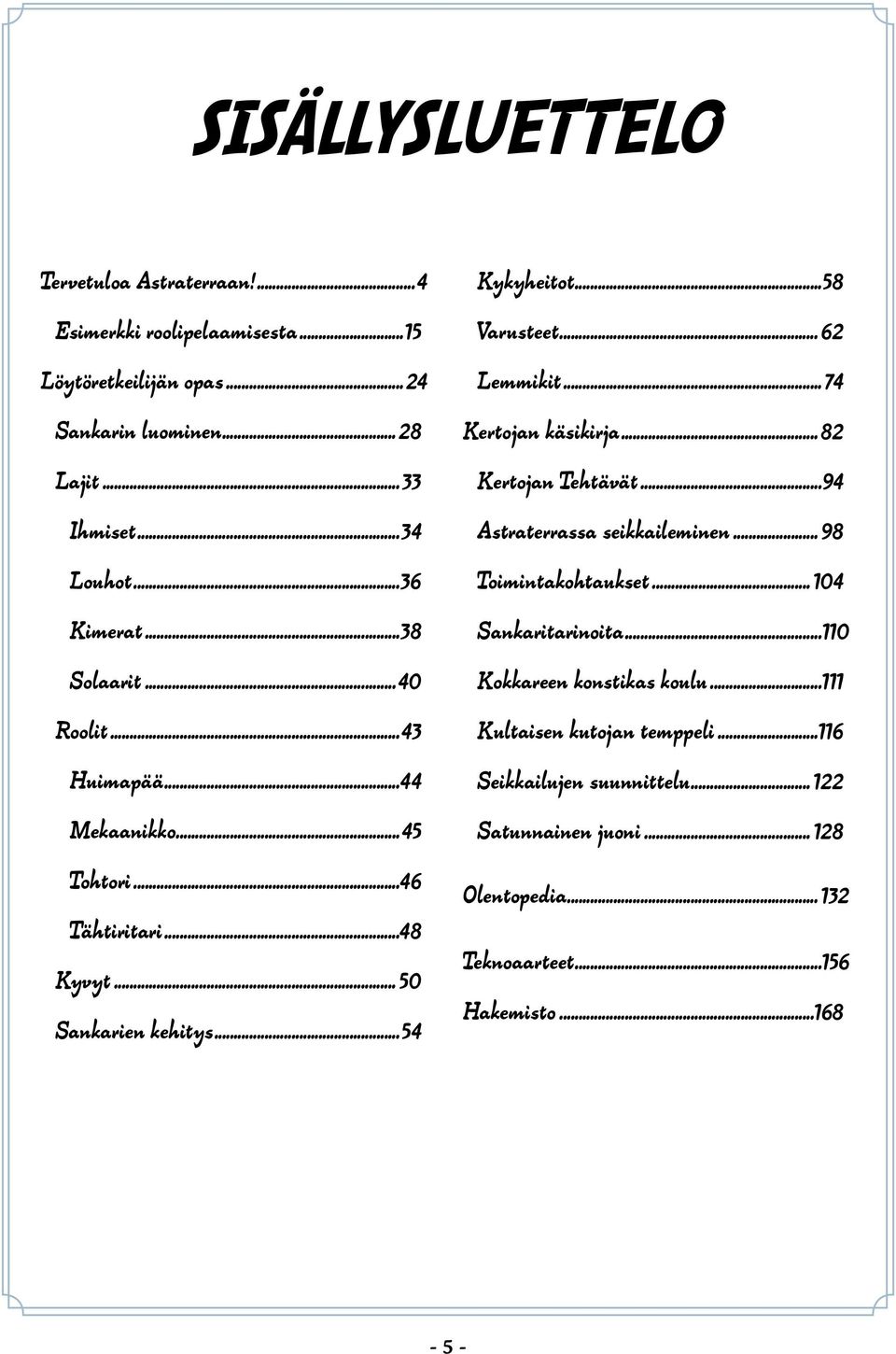 .. 62 Lemmikit... 74 Kertojan käsikirja... 82 Kertojan Tehtävät...94 Astraterrassa seikkaileminen... 98 Toimintakohtaukset... 104 Sankaritarinoita.