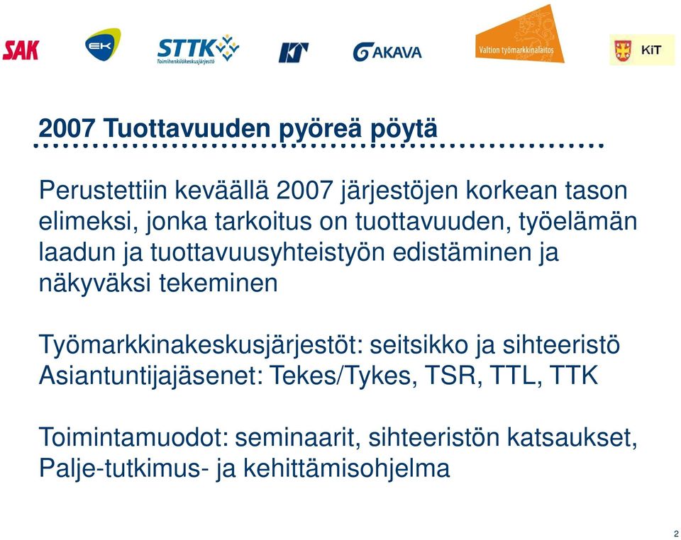 tekeminen Työmarkkinakeskusjärjestöt: seitsikko ja sihteeristö Asiantuntijajäsenet: Tekes/Tykes,