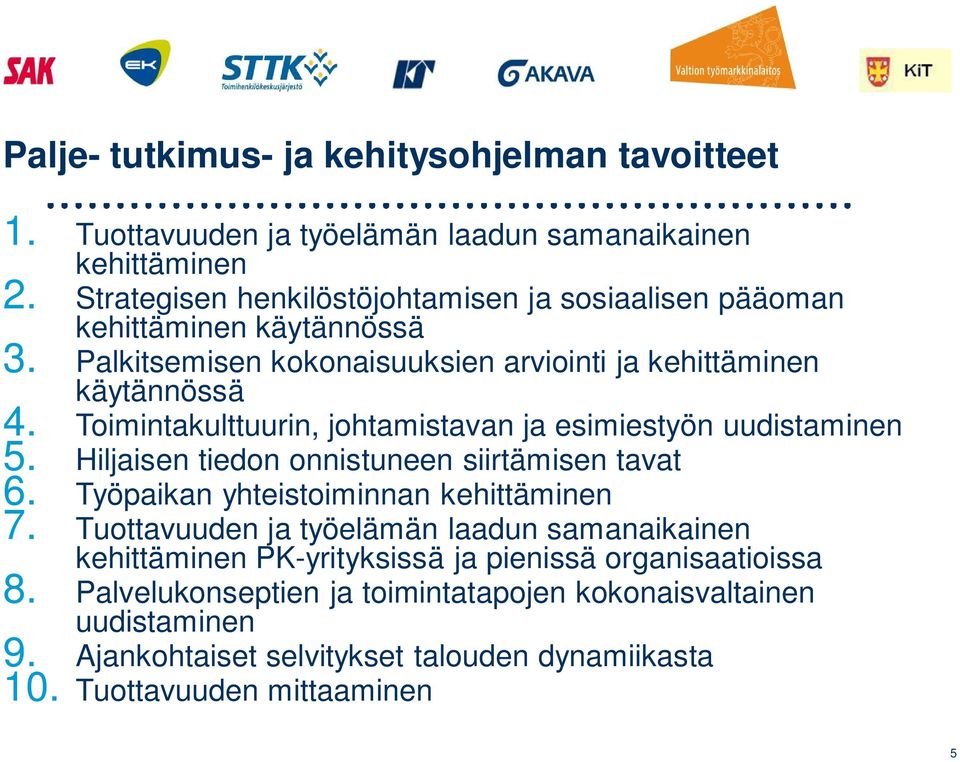 Toimintakulttuurin, johtamistavan ja esimiestyön uudistaminen 5. Hiljaisen tiedon onnistuneen siirtämisen tavat 6. Työpaikan yhteistoiminnan kehittäminen 7.