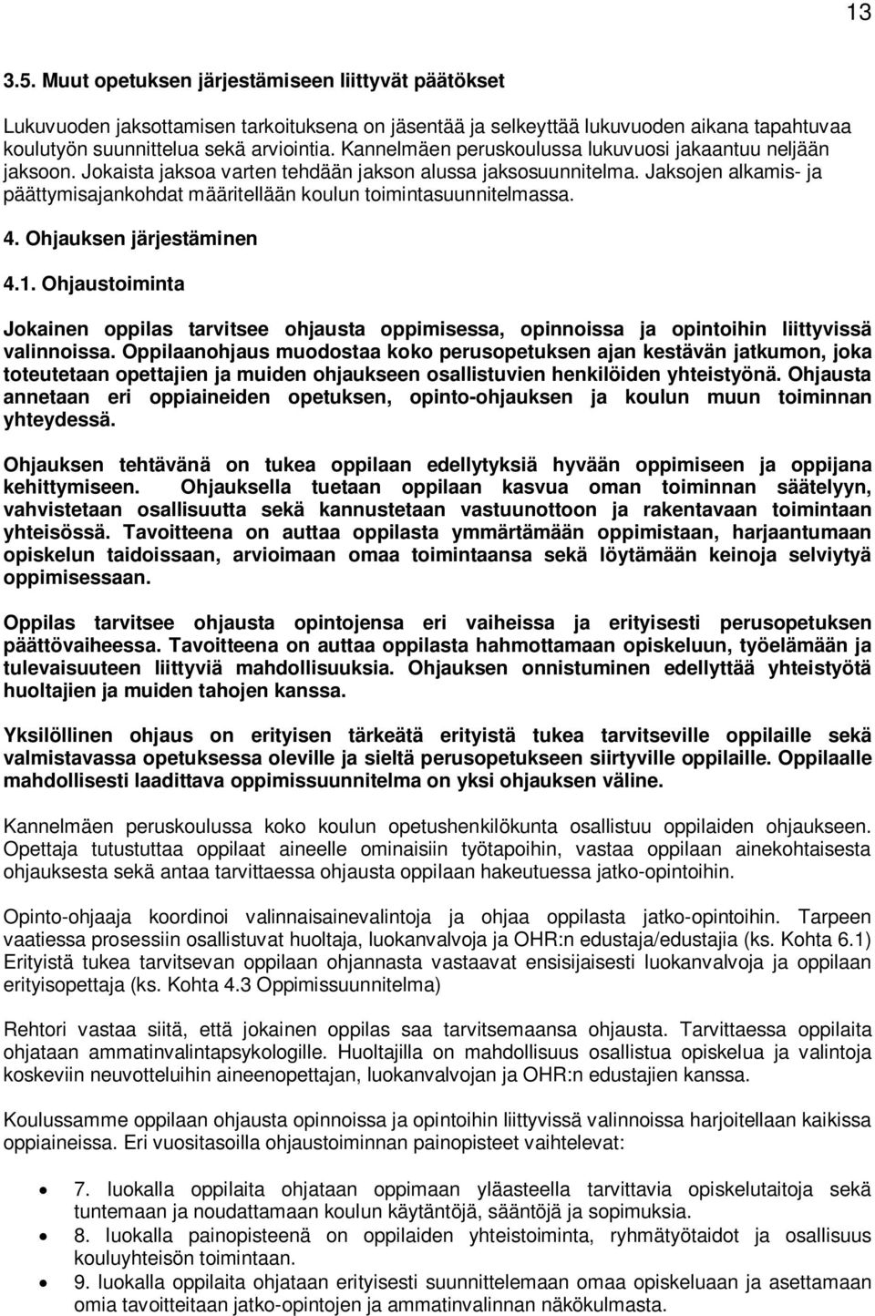 Jaksojen alkamis- ja päättymisajankohdat määritellään koulun toimintasuunnitelmassa. 4. Ohjauksen järjestäminen 4.1.