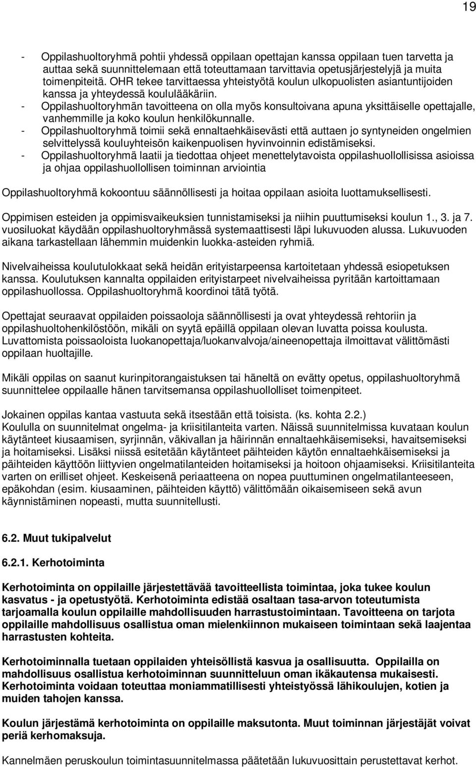 - huoltoryhmän tavoitteena on olla myös konsultoivana apuna yksittäiselle opettajalle, vanhemmille ja koko koulun henkilökunnalle.