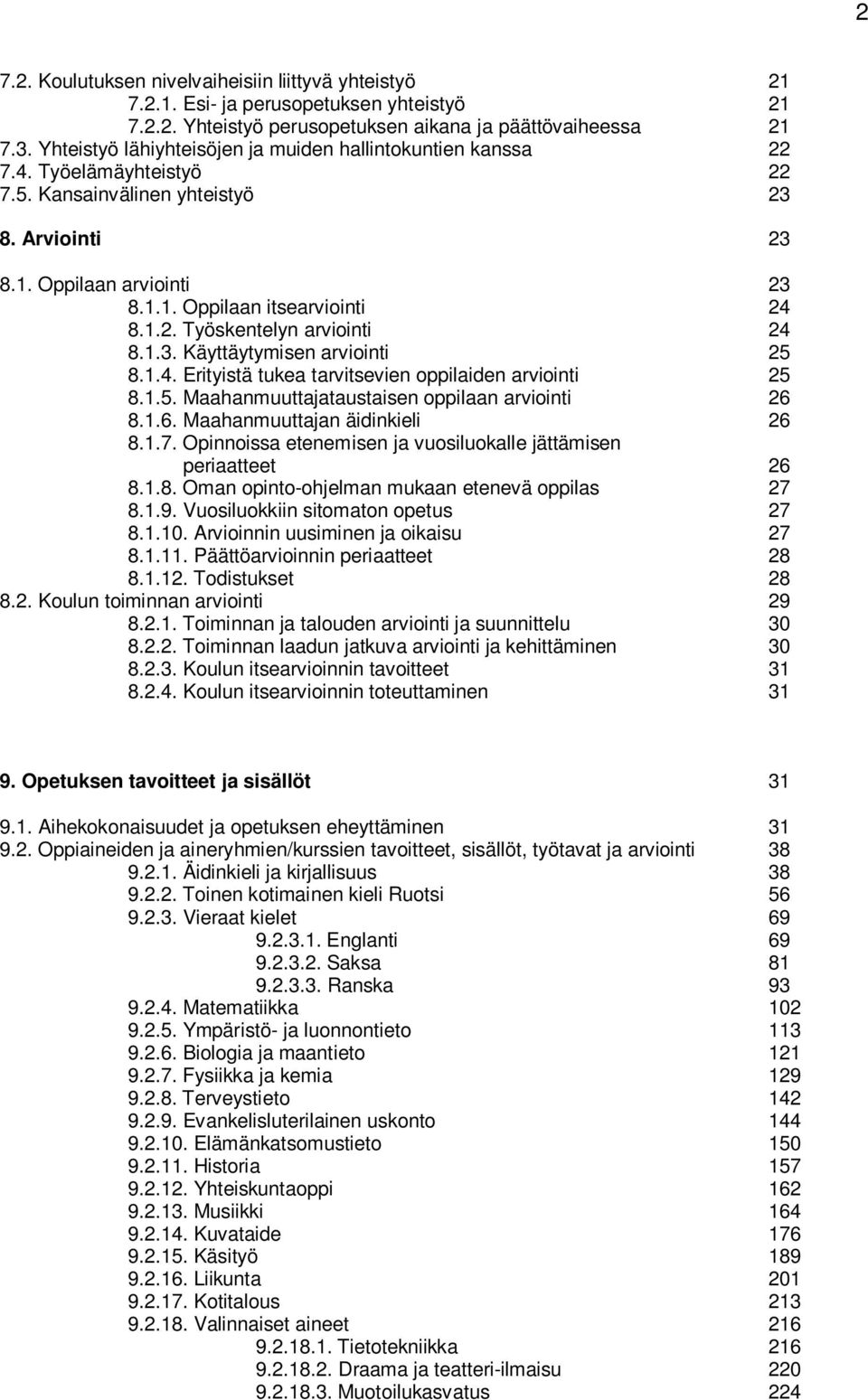 1.3. Käyttäytymisen arviointi 25 8.1.4. Erityistä tukea tarvitsevien oppilaiden arviointi 25 8.1.5. Maahanmuuttajataustaisen oppilaan arviointi 26 8.1.6. Maahanmuuttajan äidinkieli 26 8.1.7.