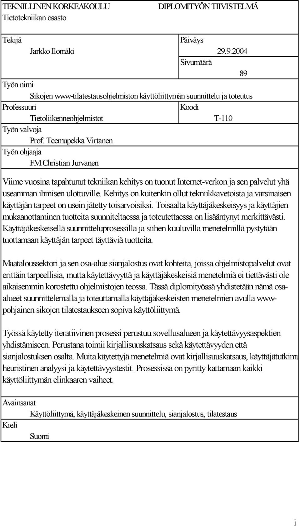 Teemupekka Virtanen Työn ohjaaja FM Christian Jurvanen Viime vuosina tapahtunut tekniikan kehitys on tuonut Internet-verkon ja sen palvelut yhä useamman ihmisen ulottuville.