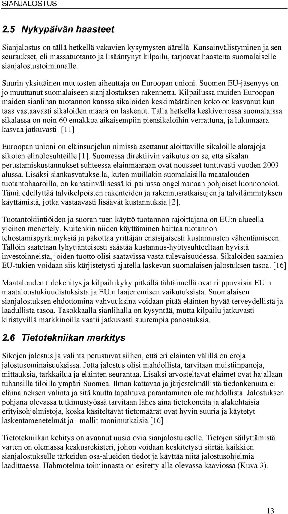 Suomen EU-jäsenyys on jo muuttanut suomalaiseen sianjalostuksen rakennetta.