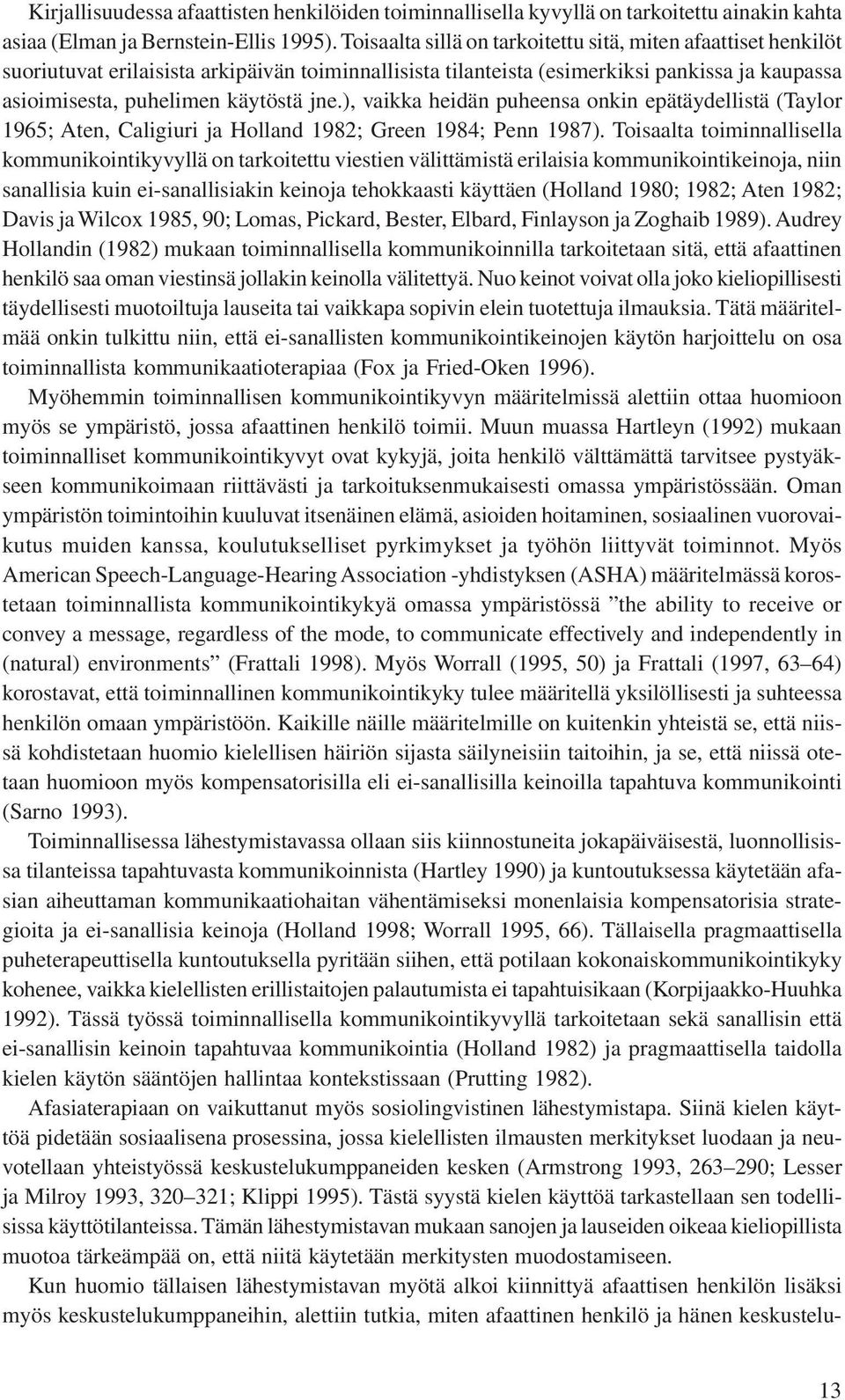 ), vaikka heidän puheensa onkin epätäydellistä (Taylor 1965; Aten, Caligiuri ja Holland 1982; Green 1984; Penn 1987).