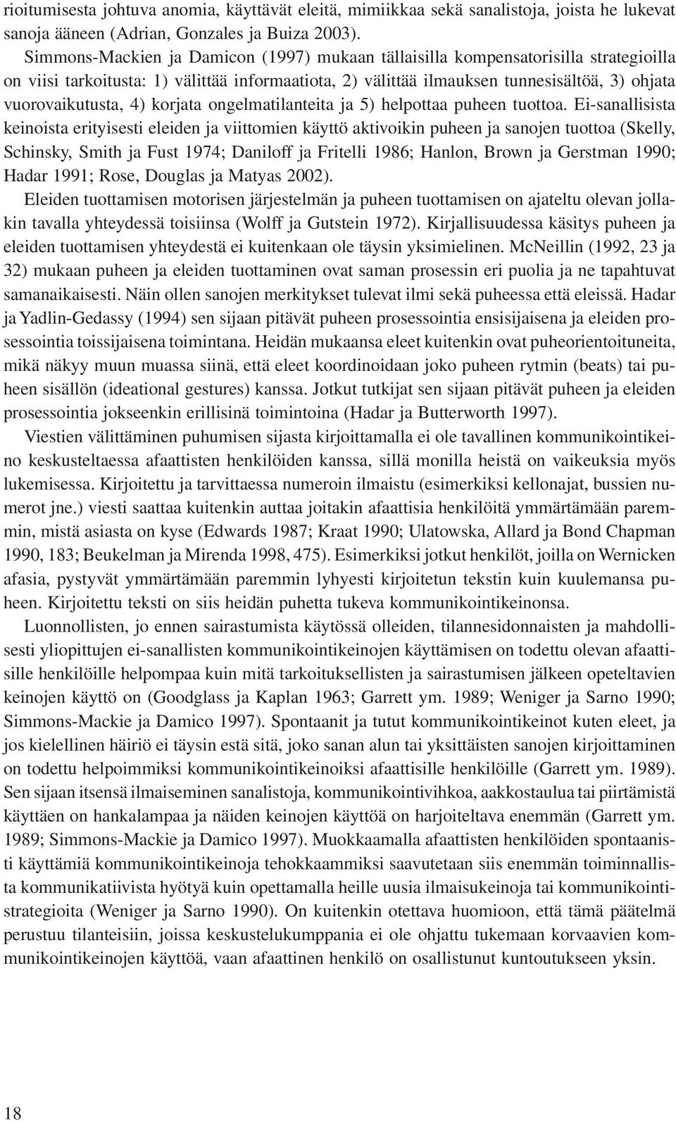 4) korjata ongelmatilanteita ja 5) helpottaa puheen tuottoa.