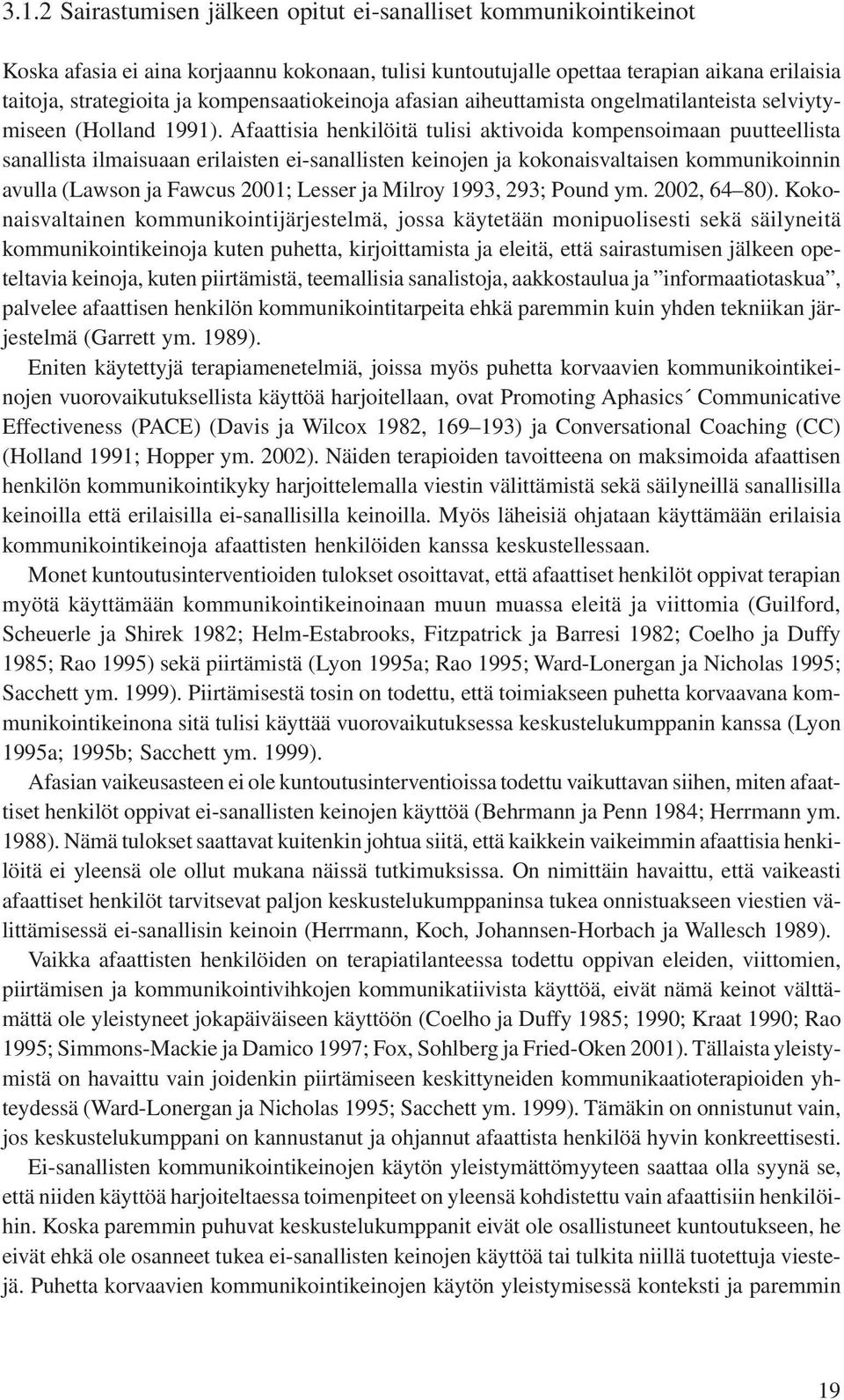 Afaattisia henkilöitä tulisi aktivoida kompensoimaan puutteellista sanallista ilmaisuaan erilaisten ei-sanallisten keinojen ja kokonaisvaltaisen kommunikoinnin avulla (Lawson ja Fawcus 2001; Lesser