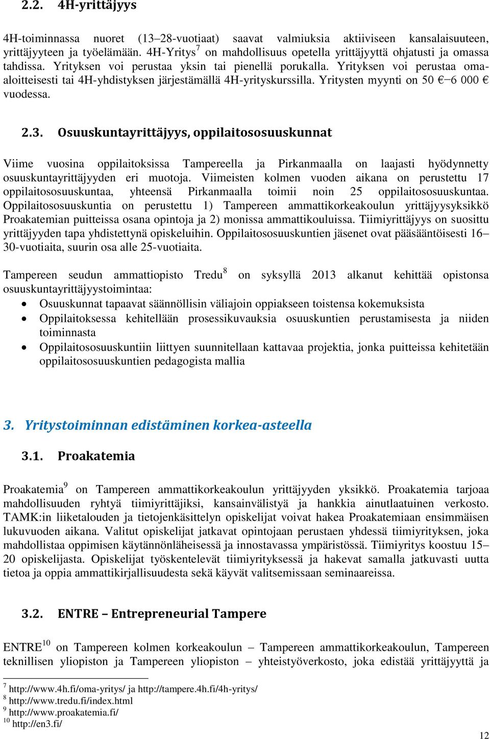 Yrityksen voi perustaa omaaloitteisesti tai 4H-yhdistyksen järjestämällä 4H-yrityskurssilla. Yritysten myynti on 50 6 000 vuodessa. 2.3.