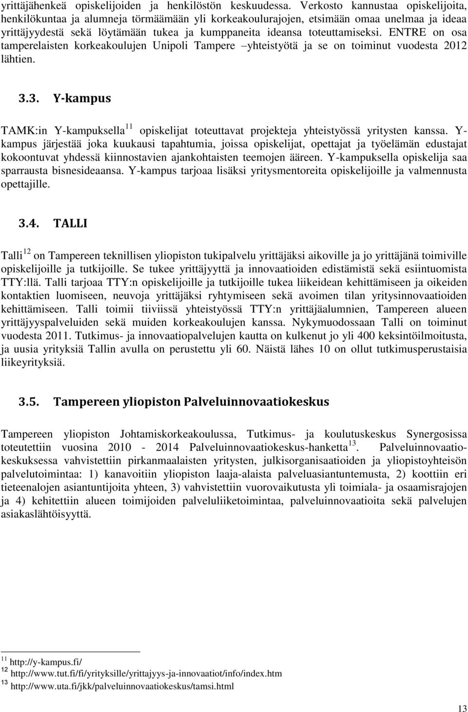 toteuttamiseksi. ENTRE on osa tamperelaisten korkeakoulujen Unipoli Tampere yhteistyötä ja se on toiminut vuodesta 2012 lähtien. 3.