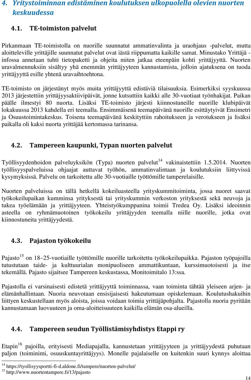 Minustako Yrittäjä - infossa annetaan tuhti tietopaketti ja ohjeita miten jatkaa eteenpäin kohti yrittäjyyttä.