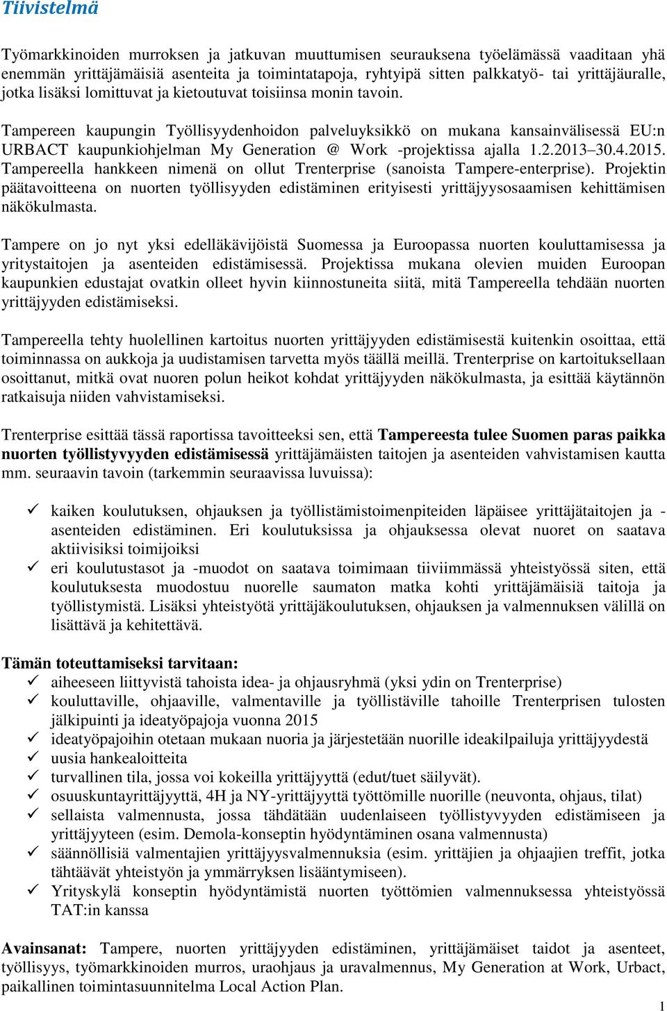 Tampereen kaupungin Työllisyydenhoidon palveluyksikkö on mukana kansainvälisessä EU:n URBACT kaupunkiohjelman My Generation @ Work -projektissa ajalla 1.2.2013 30.4.2015.