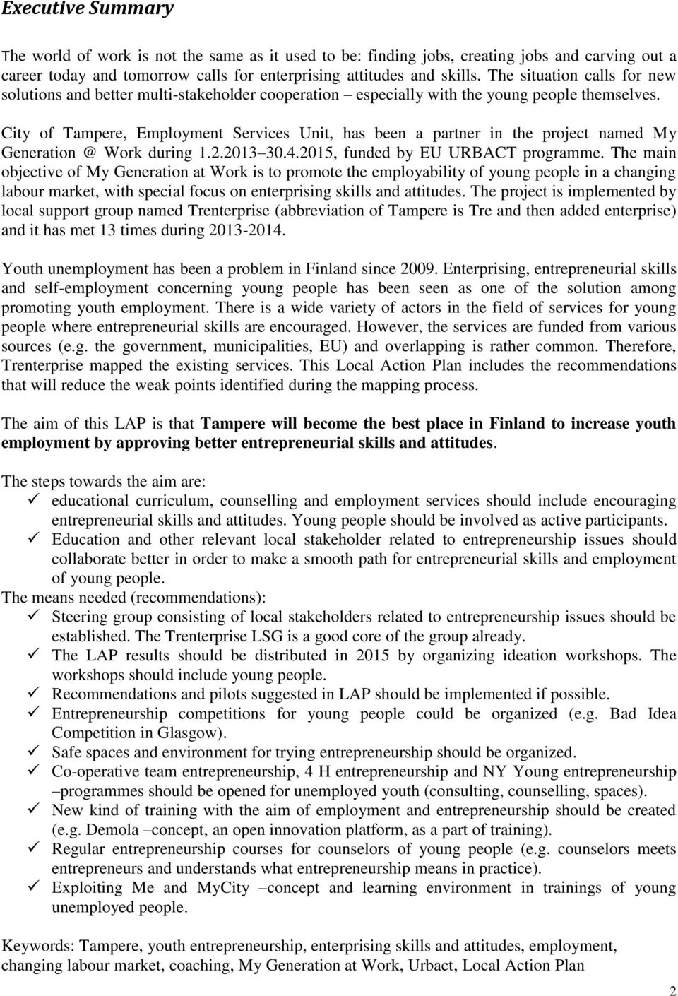 City of Tampere, Employment Services Unit, has been a partner in the project named My Generation @ Work during 1.2.2013 30.4.2015, funded by EU URBACT programme.