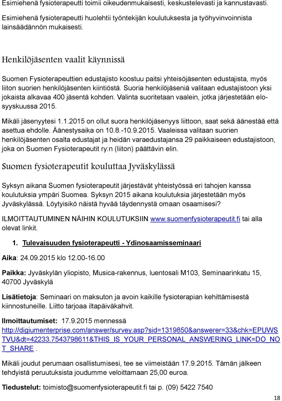 Suoria henkilöjäseniä valitaan edustajistoon yksi jokaista alkavaa 400 jäsentä kohden. Valinta suoritetaan vaalein, jotka järjestetään elosyyskuussa 2015