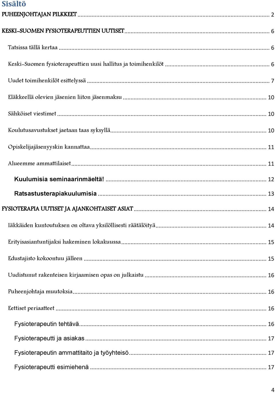 .. 11 Alueemme ammattilaiset... 11 Kuulumisia seminaarinmäeltä!... 12 Ratsastusterapiakuulumisia... 13 FYSIOTERAPIA UUTISET JA AJANKOHTAISET ASIAT.