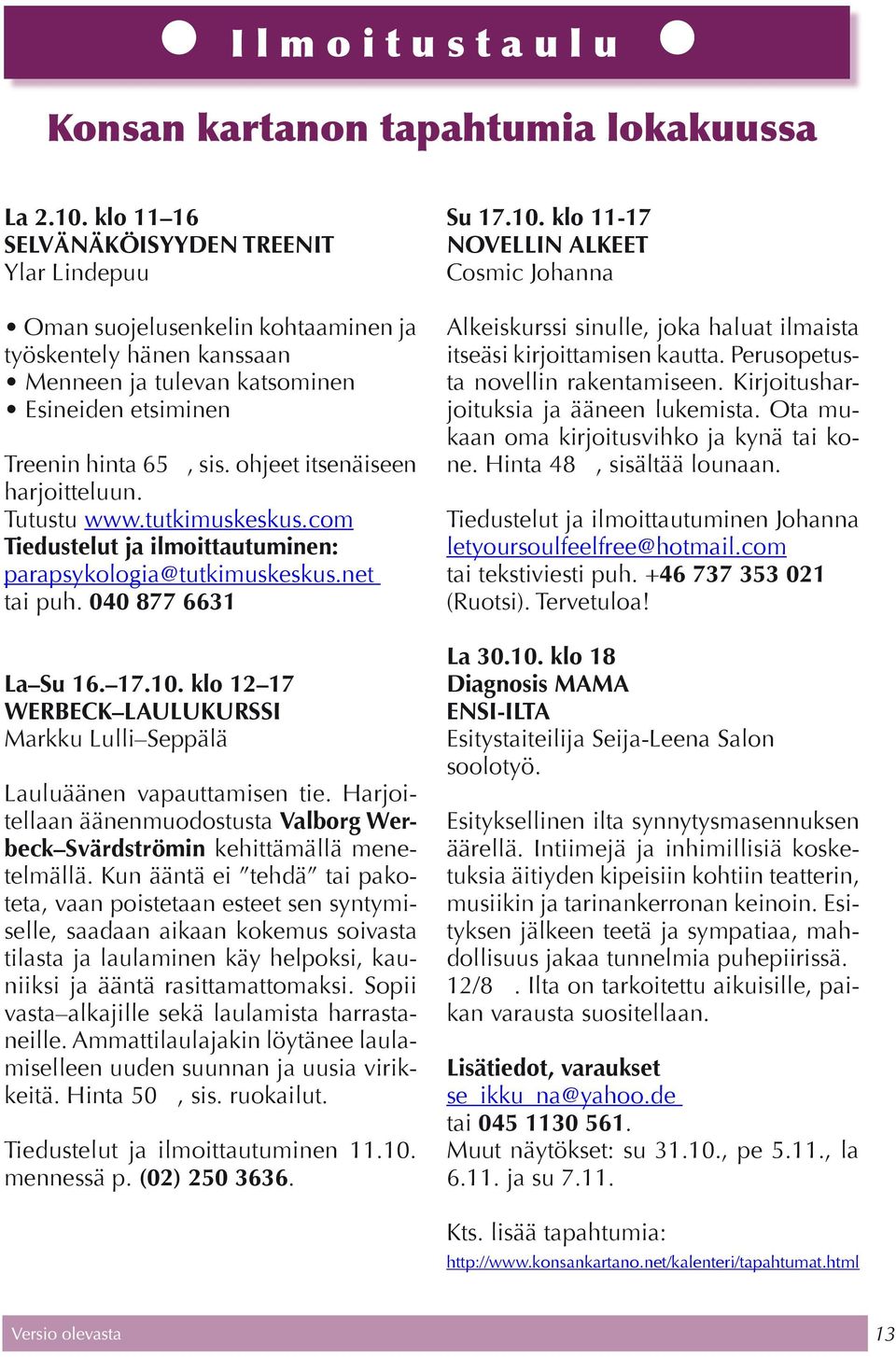 ohjeet itsenäiseen harjoitteluun. Tutustu www.tutkimuskeskus.com Tiedustelut ja ilmoittautuminen: parapsykologia@tutkimuskeskus.net tai puh. 040 877 6631 La Su 16. 17.10.