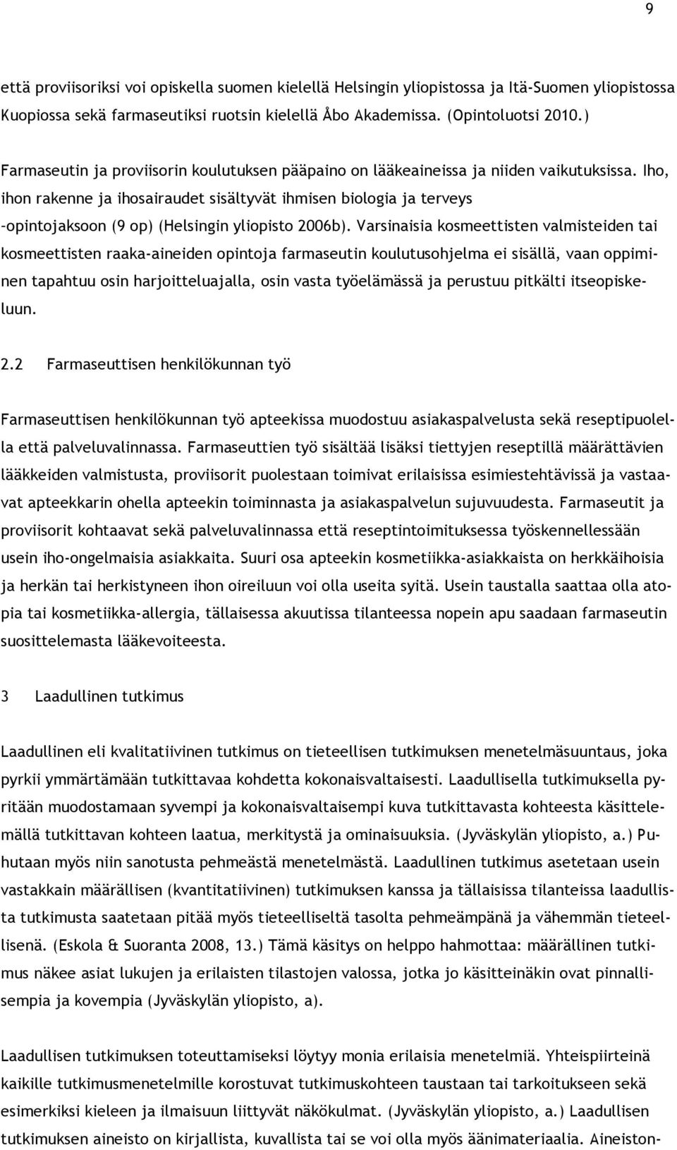 Iho, ihon rakenne ja ihosairaudet sisältyvät ihmisen biologia ja terveys opintojaksoon (9 op) (Helsingin yliopisto 2006b).