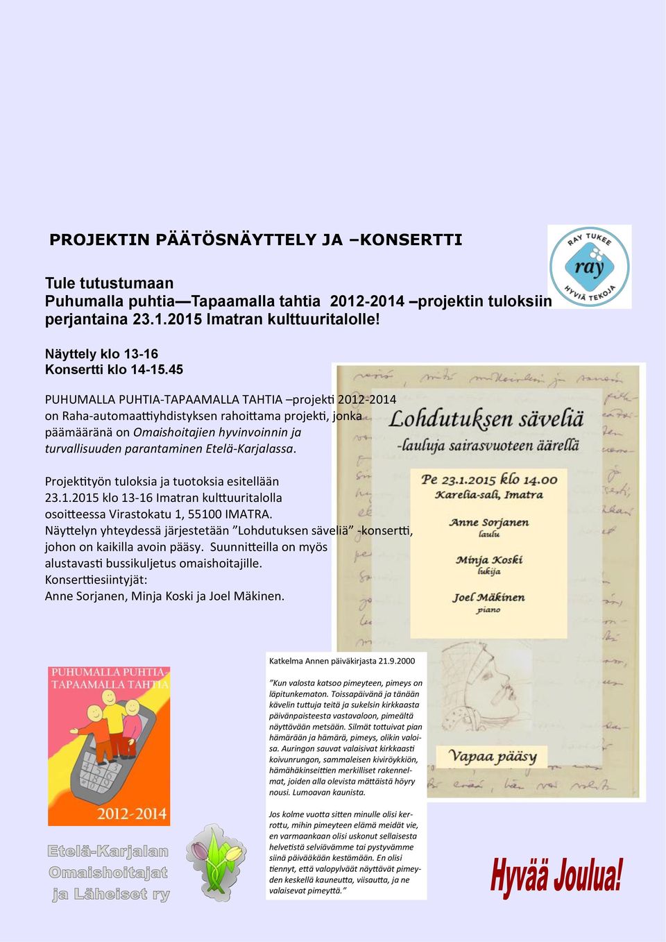 45 PUHUMALLA PUHTIA-TAPAAMALLA TAHTIA projekti 2012-2014 on Raha-automaattiyhdistyksen rahoittama projekti, jonka päämääränä on Omaishoitajien hyvinvoinnin ja turvallisuuden parantaminen