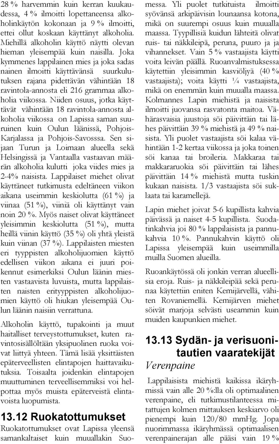 Joka kymmenes lappilainen mies ja joka sadas nainen ilmoitti käyttävänsä suurkulutuksen rajana pidettävän vähintään 18 ravintola-annosta eli 216 grammaa alkoholia viikossa.