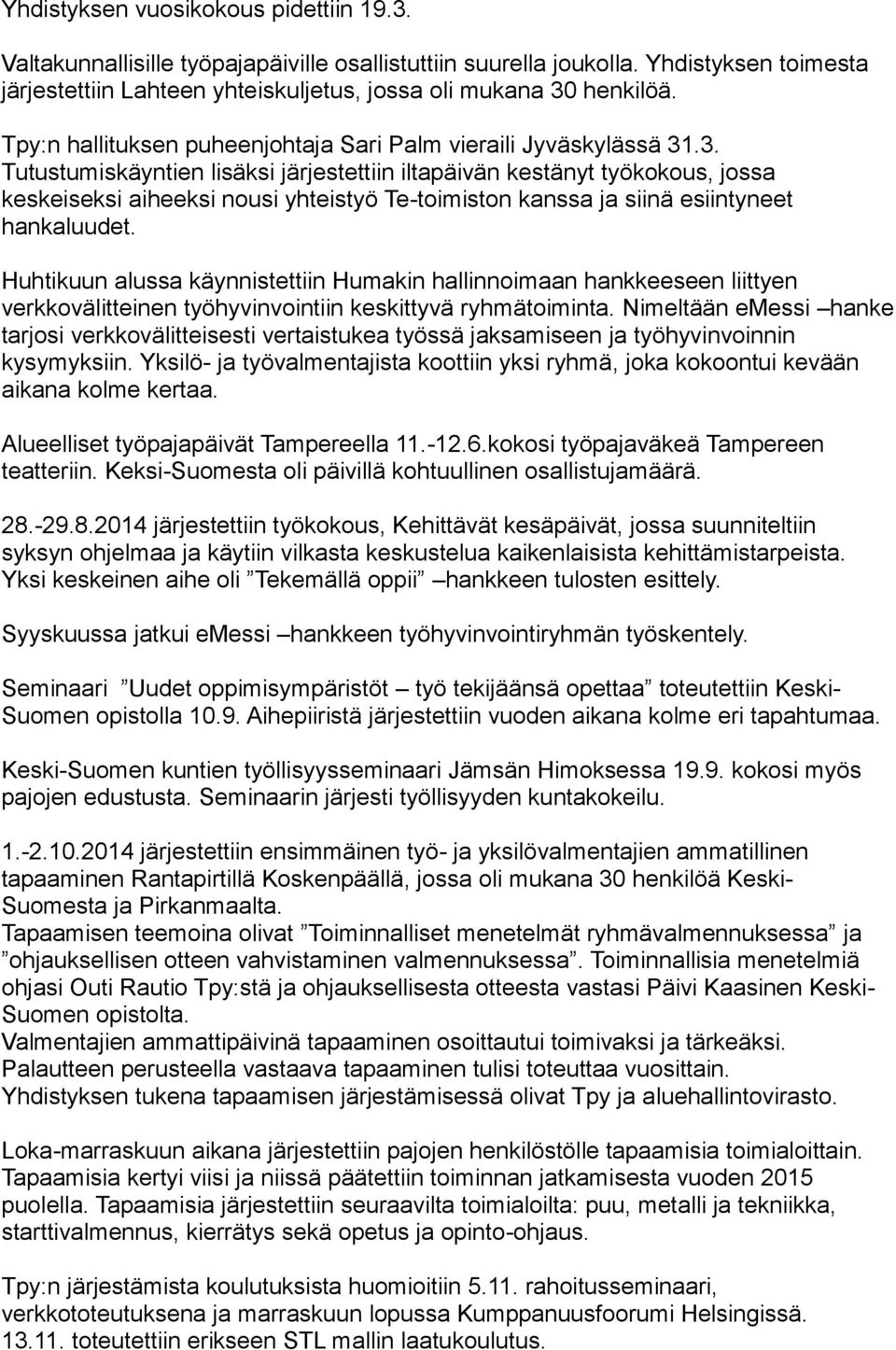 .3. Tutustumiskäyntien lisäksi järjestettiin iltapäivän kestänyt työkokous, jossa keskeiseksi aiheeksi nousi yhteistyö Te-toimiston kanssa ja siinä esiintyneet hankaluudet.