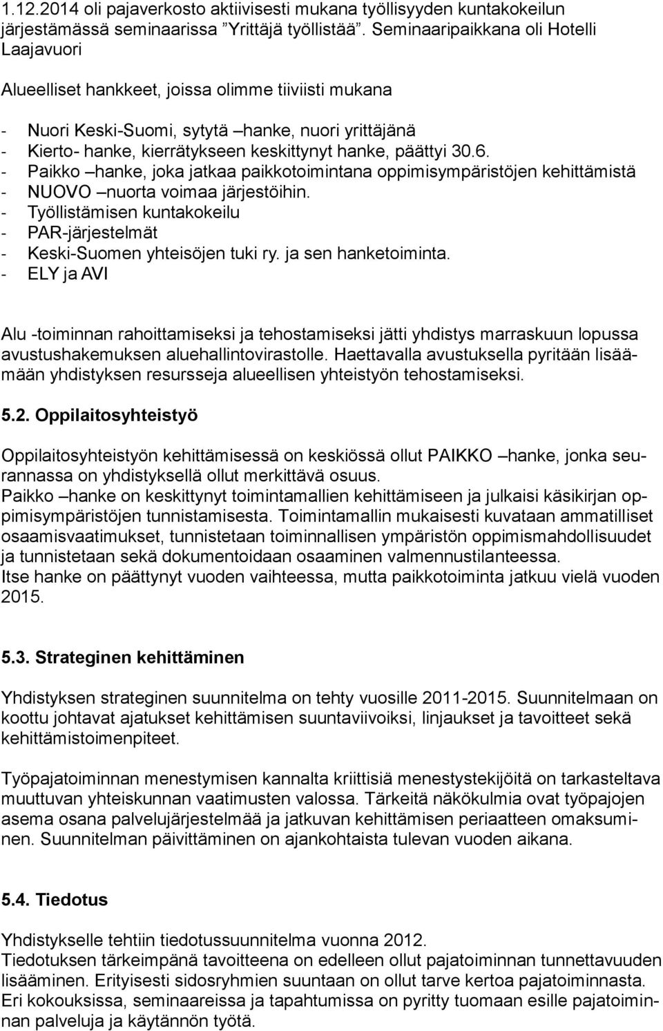 päättyi 30.6. - Paikko hanke, joka jatkaa paikkotoimintana oppimisympäristöjen kehittämistä - NUOVO nuorta voimaa järjestöihin.