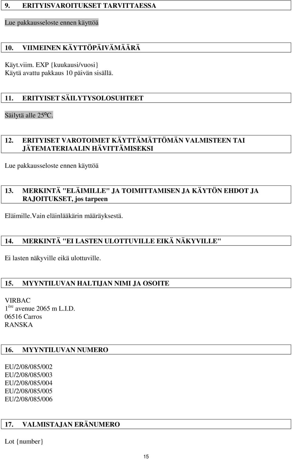 MERKINTÄ "ELÄIMILLE" JA TOIMITTAMISEN JA KÄYTÖN EHDOT JA RAJOITUKSET, jos tarpeen Eläimille.Vain eläinlääkärin määräyksestä. 14.