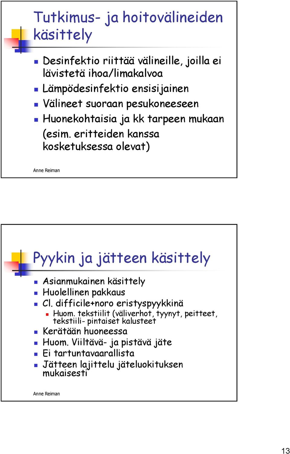 eritteiden kanssa kosketuksessa olevat) Pyykin ja jätteen käsittely Asianmukainen käsittely Huolellinen pakkaus Cl.